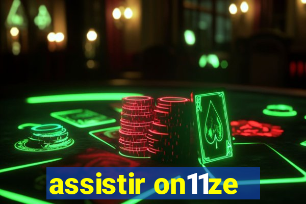 assistir on11ze